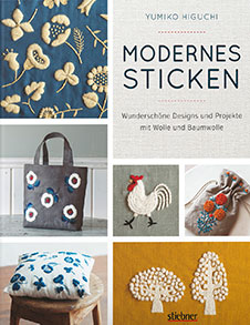 Yumiko Higuchi, Modernes Sticken: Wunderschöne Designs und Projekte mit Wolle und Baumwolle, Stiebner, 2017