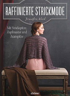 Jennifer Wood, Raffinierte Strickmode: Mit Strickspitze, Zopfmuster und Aranspitze, Stiebner, 2017